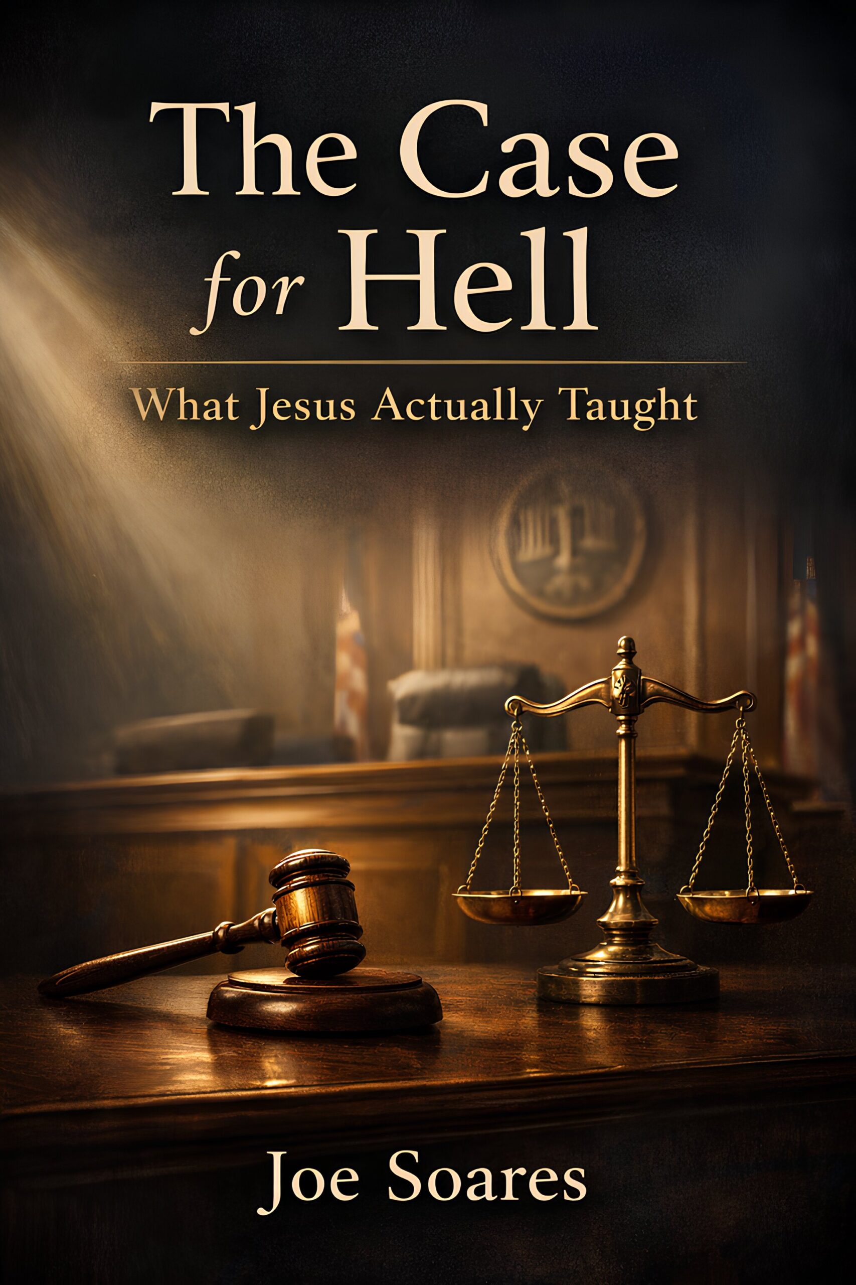 The Case for Hell: What Jesus Actually Taught by Joe Soares